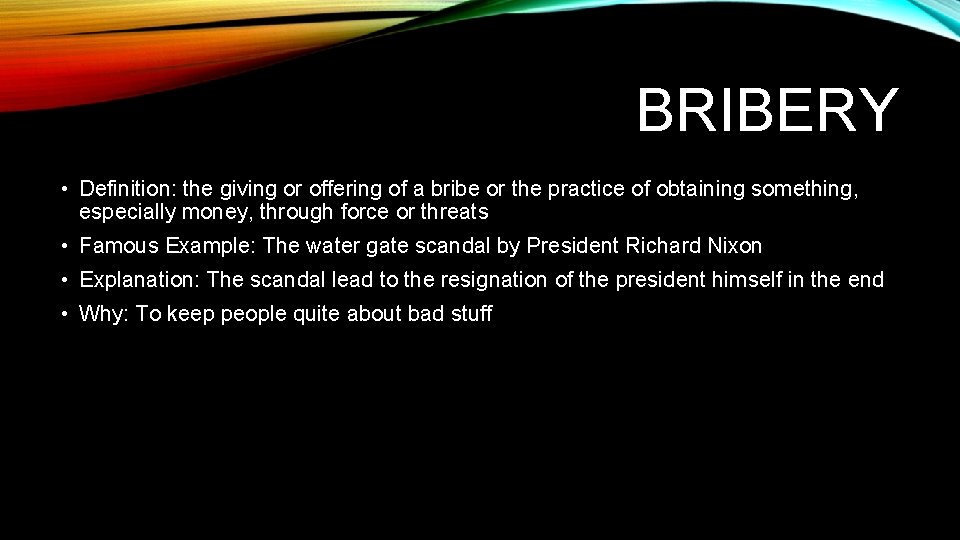 BRIBERY • Definition: the giving or offering of a bribe or the practice of