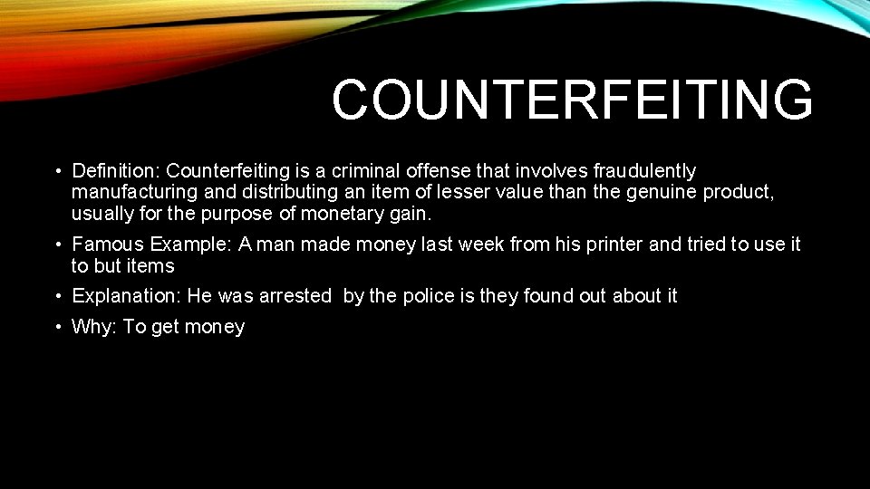 COUNTERFEITING • Definition: Counterfeiting is a criminal offense that involves fraudulently manufacturing and distributing