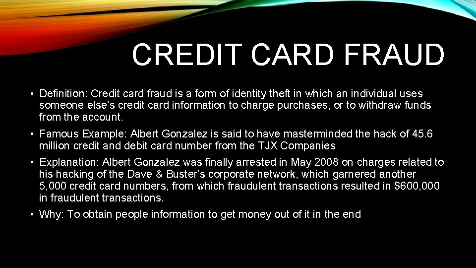 CREDIT CARD FRAUD • Definition: Credit card fraud is a form of identity theft