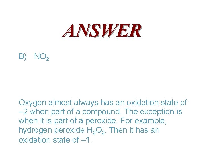 ANSWER B) NO 2 Oxygen almost always has an oxidation state of – 2