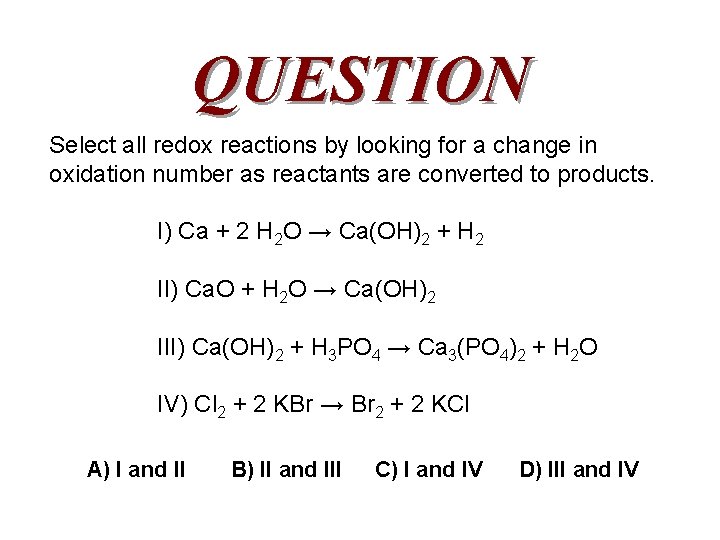 QUESTION Select all redox reactions by looking for a change in oxidation number as