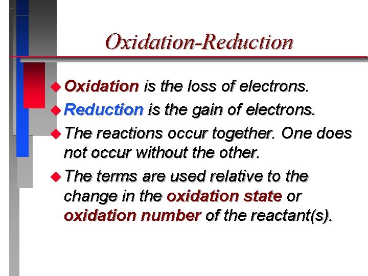 Oxidation-Reduction u Oxidation is the loss of electrons. u Reduction is the gain of
