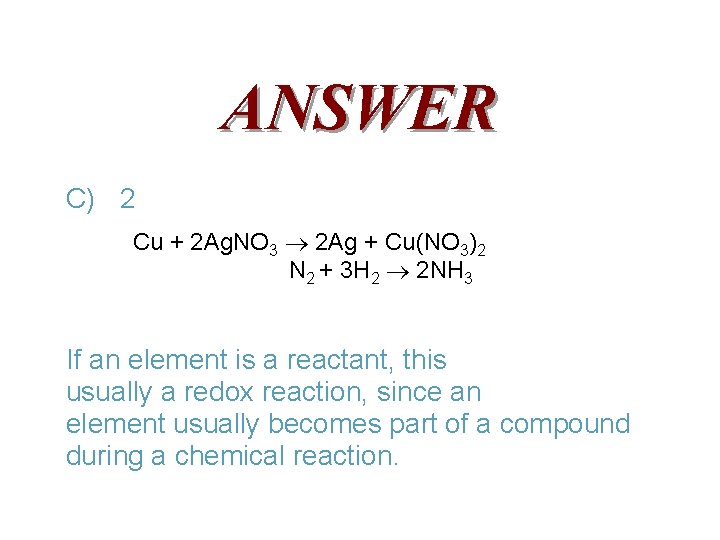 ANSWER C) 2 Cu + 2 Ag. NO 3 2 Ag + Cu(NO 3)2