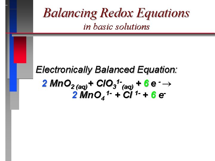 Balancing Redox Equations in basic solutions Electronically Balanced Equation: 2 Mn. O 2 (aq)+