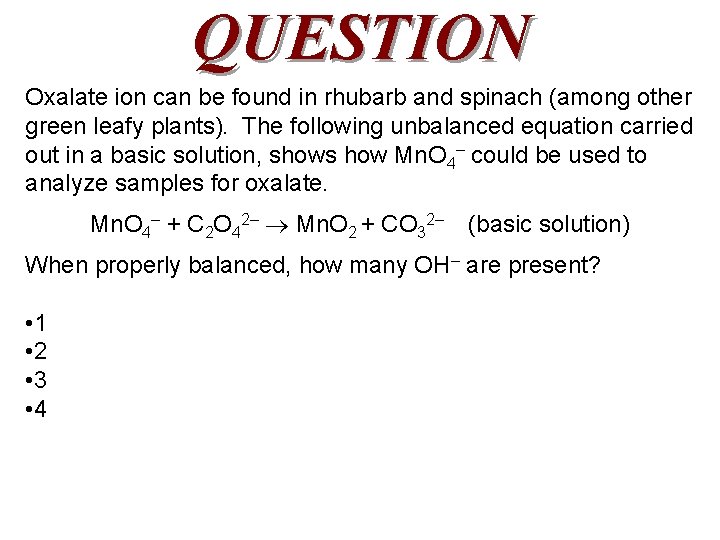 QUESTION Oxalate ion can be found in rhubarb and spinach (among other green leafy