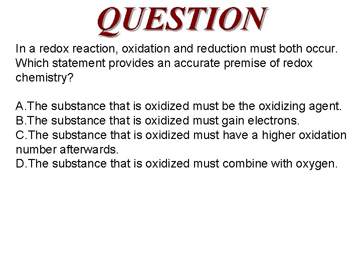 QUESTION In a redox reaction, oxidation and reduction must both occur. Which statement provides