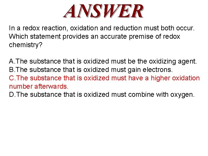 ANSWER In a redox reaction, oxidation and reduction must both occur. Which statement provides