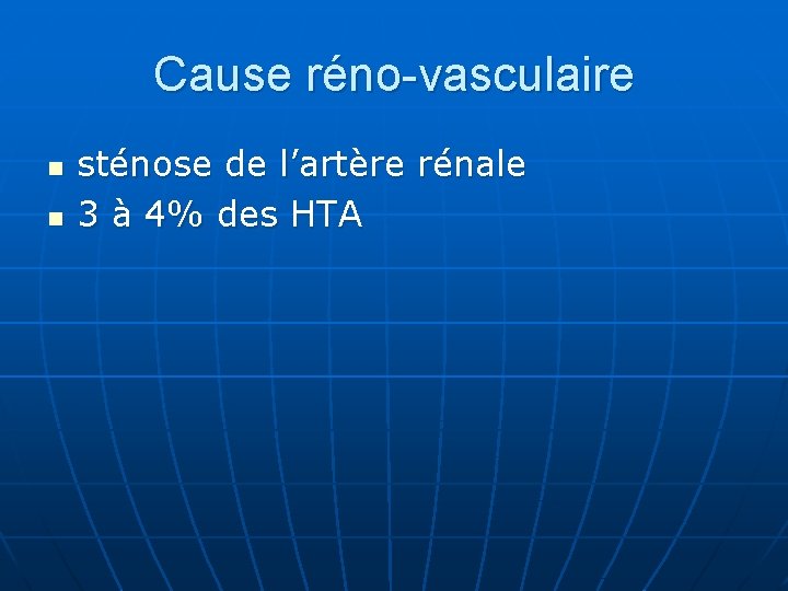 Cause réno-vasculaire n n sténose de l’artère rénale 3 à 4% des HTA 