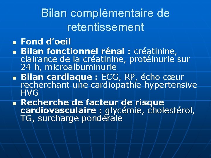 Bilan complémentaire de retentissement n n Fond d’oeil Bilan fonctionnel rénal : créatinine, clairance