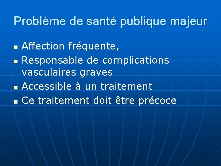 Problème de santé publique majeur n n Affection fréquente, Responsable de complications vasculaires graves