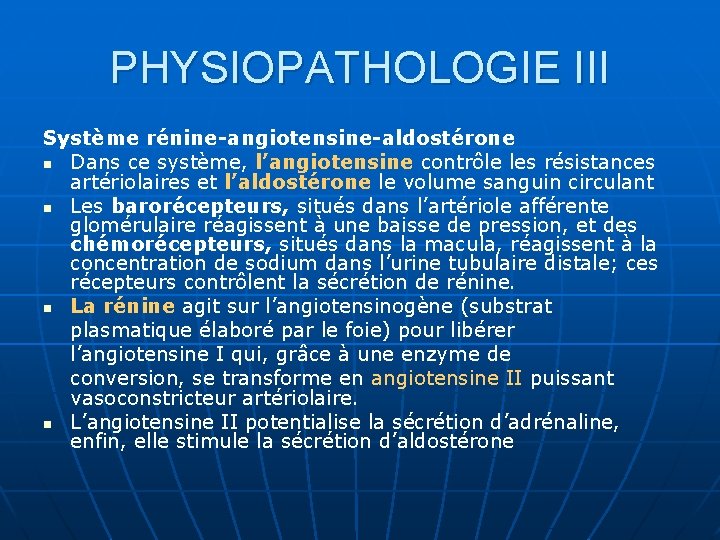 PHYSIOPATHOLOGIE III Système rénine-angiotensine-aldostérone n Dans ce système, l’angiotensine contrôle les résistances artériolaires et