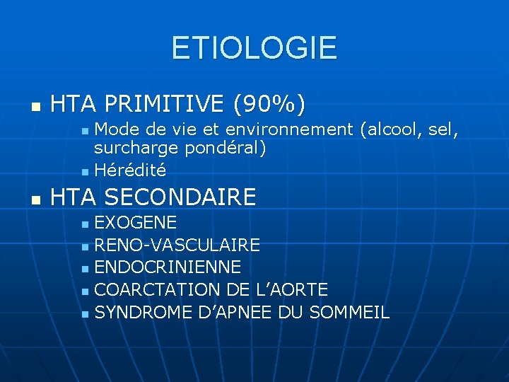 ETIOLOGIE n HTA PRIMITIVE (90%) Mode de vie et environnement (alcool, sel, surcharge pondéral)