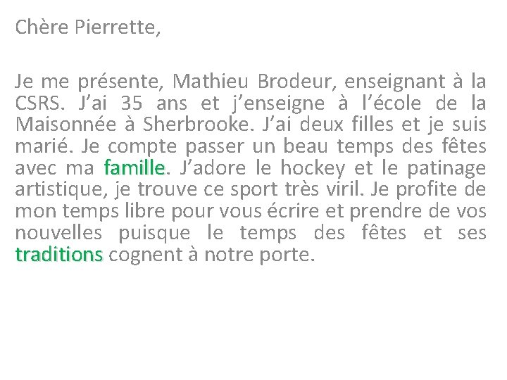 Chère Pierrette, Je me présente, Mathieu Brodeur, enseignant à la CSRS. J’ai 35 ans