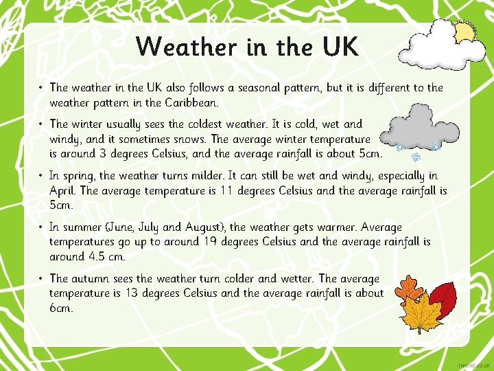 Weather in the UK • The weather in the UK also follows a seasonal