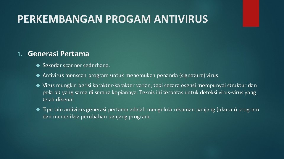 PERKEMBANGAN PROGAM ANTIVIRUS 1. Generasi Pertama Sekedar scanner sederhana. Antivirus menscan program untuk menemukan