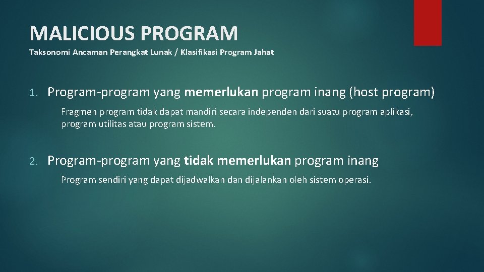 MALICIOUS PROGRAM Taksonomi Ancaman Perangkat Lunak / Klasifikasi Program Jahat 1. Program-program yang memerlukan