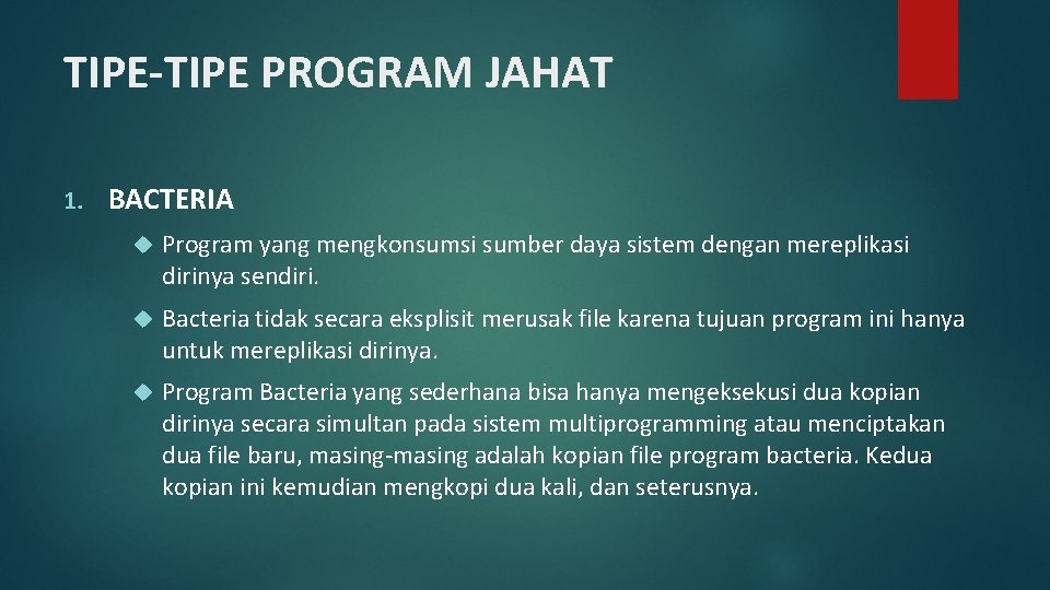 TIPE-TIPE PROGRAM JAHAT 1. BACTERIA Program yang mengkonsumsi sumber daya sistem dengan mereplikasi dirinya