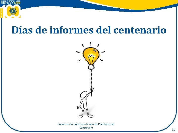 Días de informes del centenario Capacitación para Coordinadores Distritales del Centenario 11 