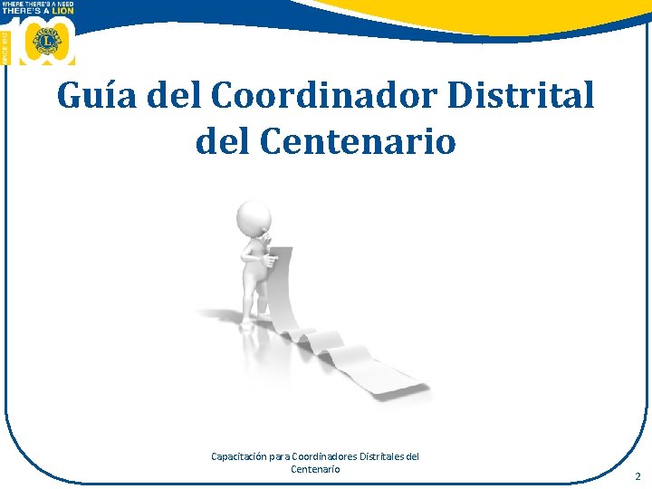 Guía del Coordinador Distrital del Centenario Capacitación para Coordinadores Distritales del Centenario 2 