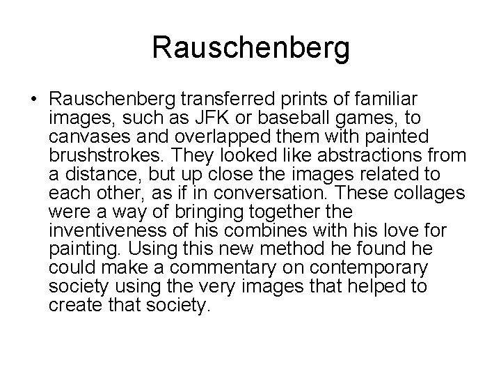 Rauschenberg • Rauschenberg transferred prints of familiar images, such as JFK or baseball games,