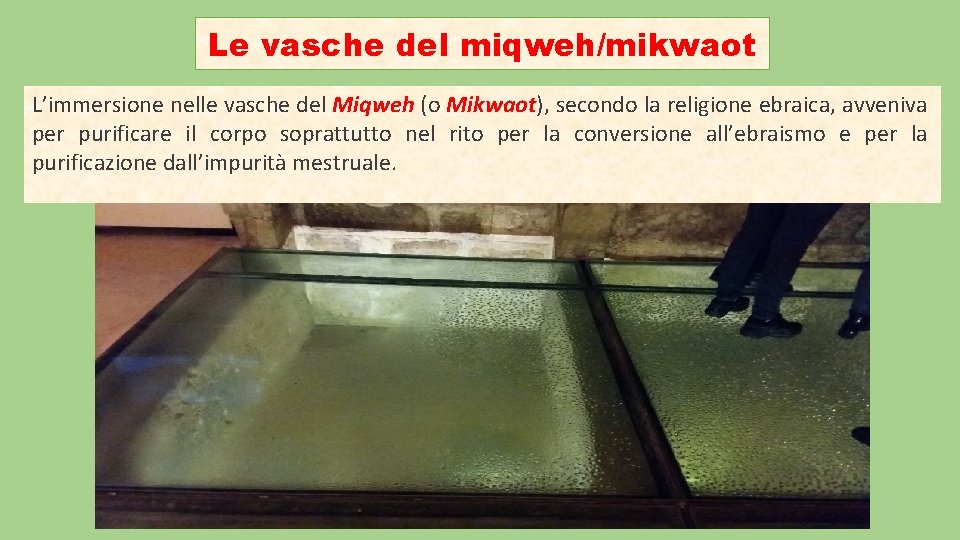 Le vasche del miqweh/mikwaot L’immersione nelle vasche del Miqweh (o Mikwaot), secondo la religione