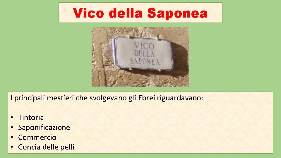 Vico della Saponea I principali mestieri che svolgevano gli Ebrei riguardavano: • • Tintoria