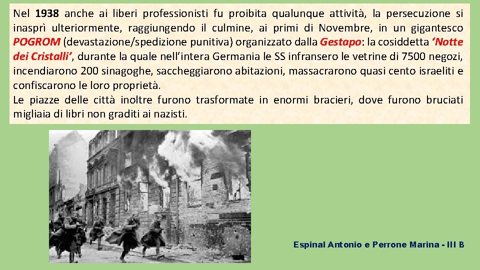 Nel 1938 anche ai liberi professionisti fu proibita qualunque attività, la persecuzione si inasprì
