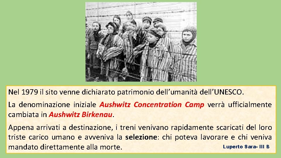 Nel 1979 il sito venne dichiarato patrimonio dell’umanità dell’UNESCO. La denominazione iniziale Aushwitz Concentration