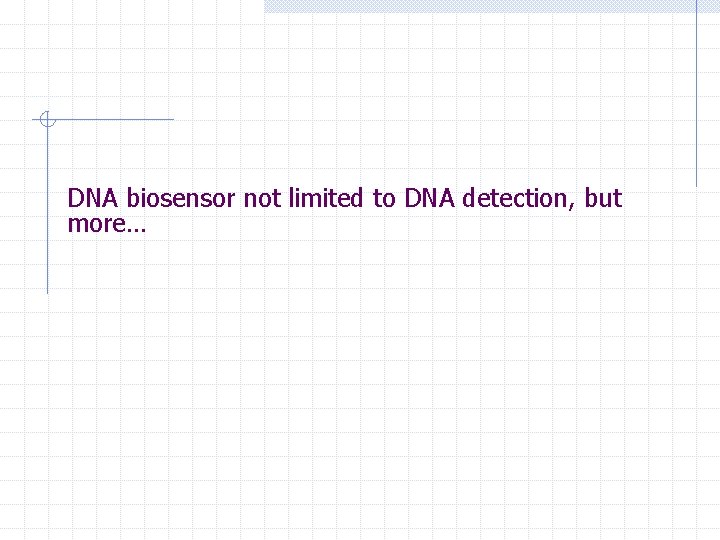 DNA biosensor not limited to DNA detection, but more… 