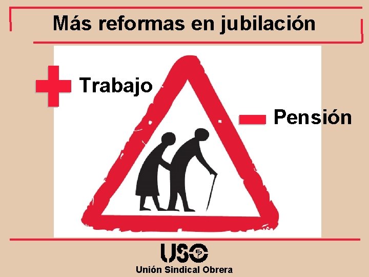 Más reformas en jubilación Trabajo Pensión Unión Sindical Obrera 