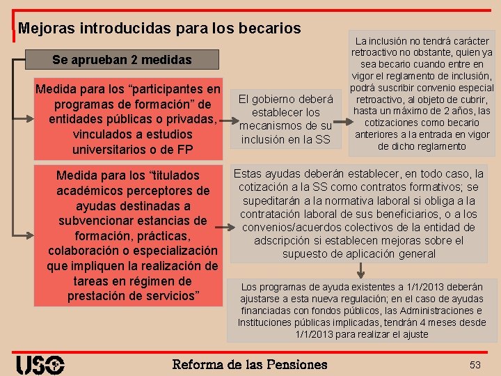 Mejoras introducidas para los becarios Se aprueban 2 medidas Medida para los “participantes en