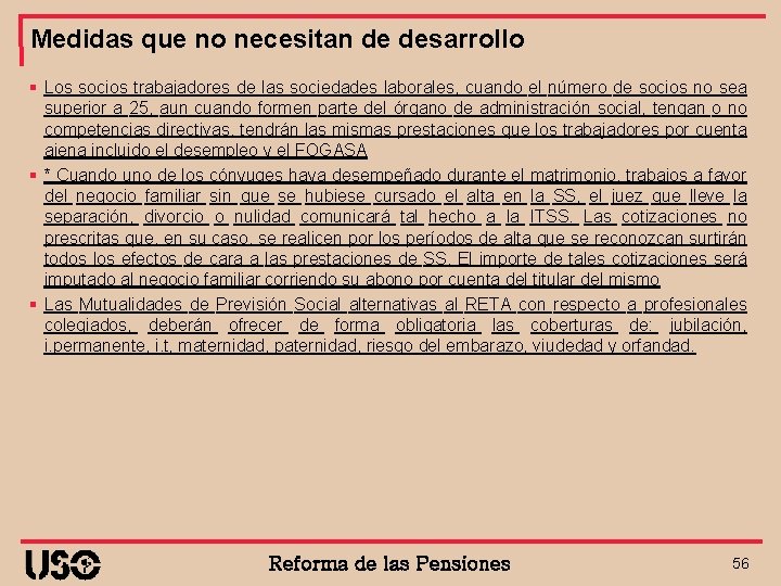 Medidas que no necesitan de desarrollo § Los socios trabajadores de las sociedades laborales,