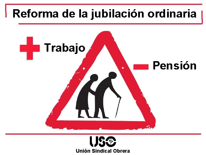 Reforma de la jubilación ordinaria Trabajo Pensión Unión Sindical Obrera 