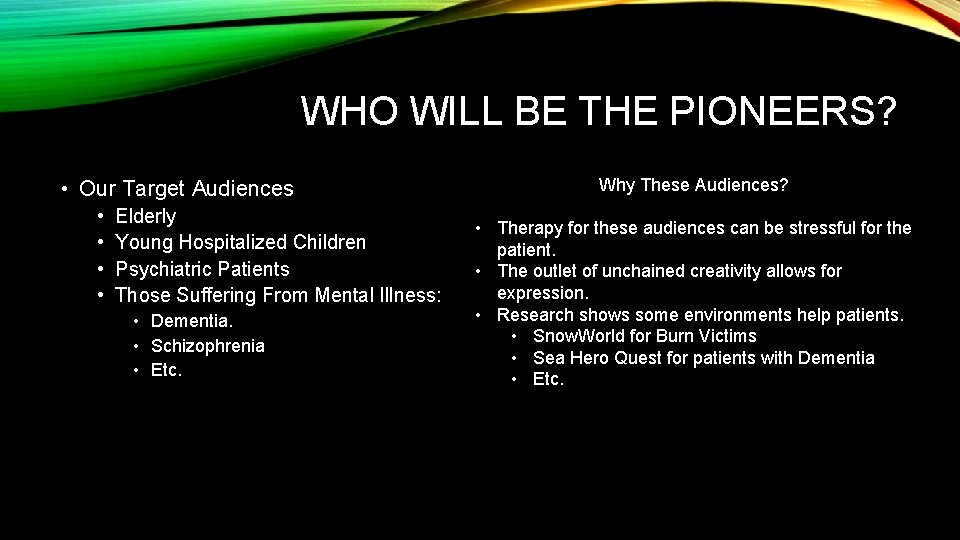 WHO WILL BE THE PIONEERS? • Our Target Audiences • • Elderly Young Hospitalized