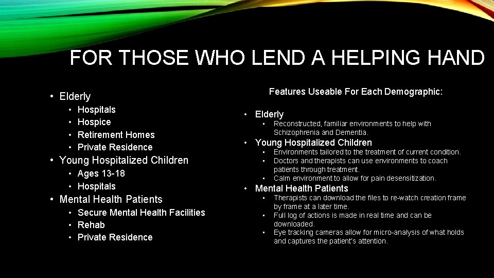 FOR THOSE WHO LEND A HELPING HAND Features Useable For Each Demographic: • Elderly