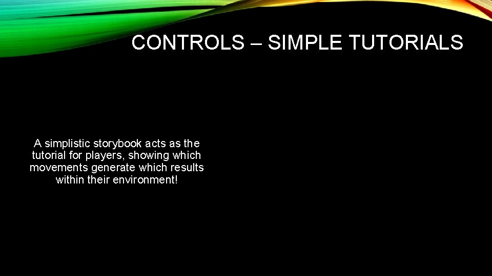 CONTROLS – SIMPLE TUTORIALS A simplistic storybook acts as the tutorial for players, showing