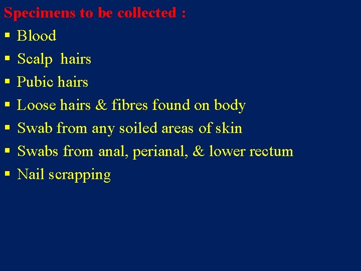 Specimens to be collected : § Blood § Scalp hairs § Pubic hairs §