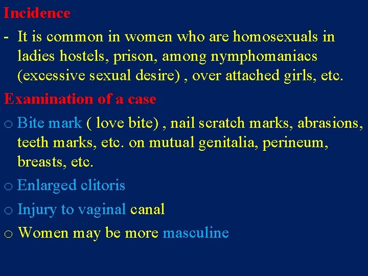 Incidence - It is common in women who are homosexuals in ladies hostels, prison,