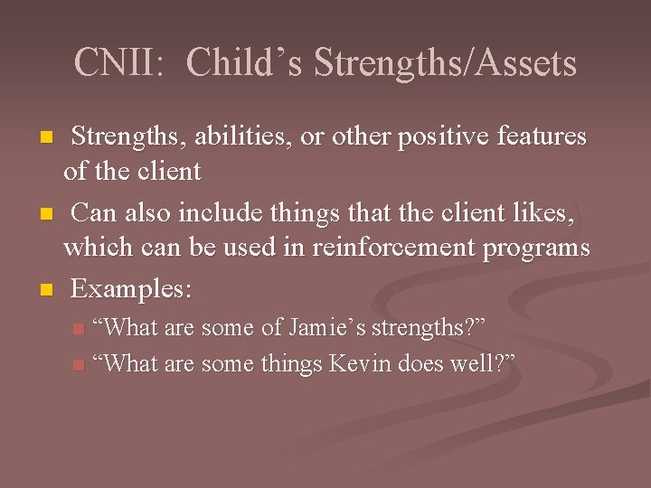 CNII: Child’s Strengths/Assets Strengths, abilities, or other positive features of the client n Can