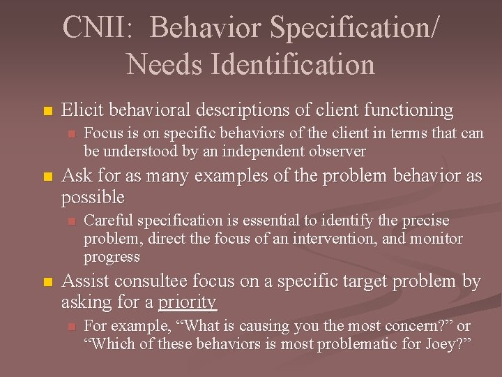 CNII: Behavior Specification/ Needs Identification n Elicit behavioral descriptions of client functioning n n