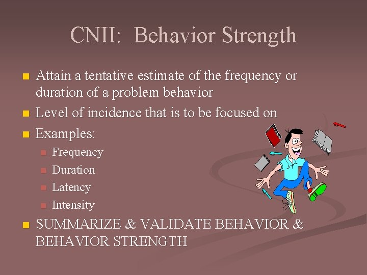 CNII: Behavior Strength n n n Attain a tentative estimate of the frequency or