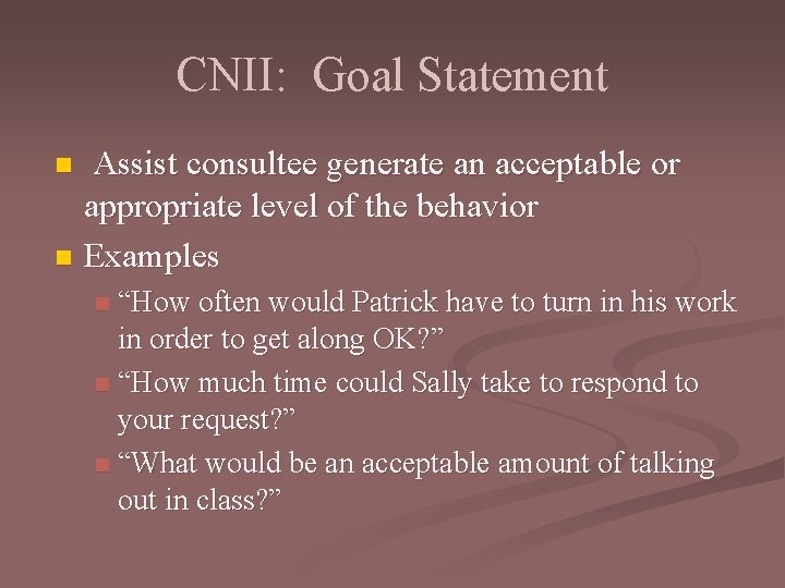 CNII: Goal Statement Assist consultee generate an acceptable or appropriate level of the behavior