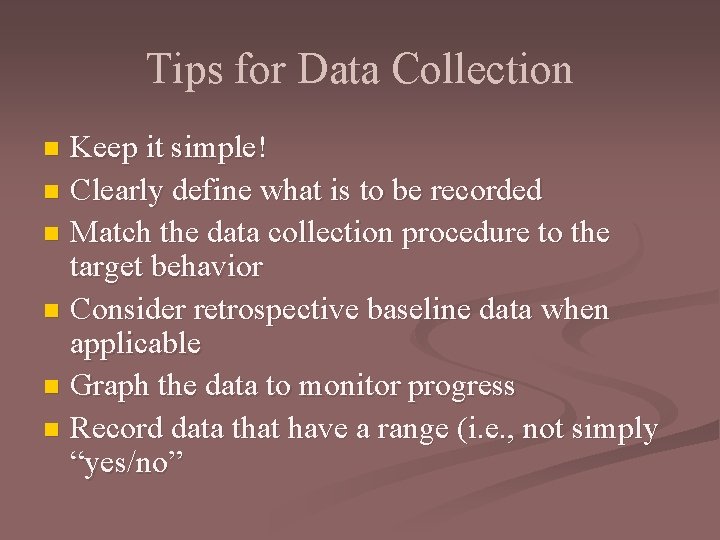 Tips for Data Collection Keep it simple! n Clearly define what is to be