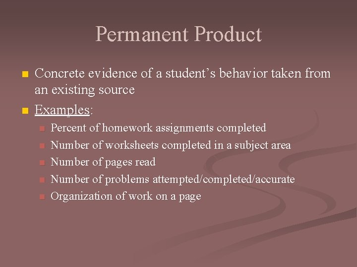 Permanent Product n n Concrete evidence of a student’s behavior taken from an existing