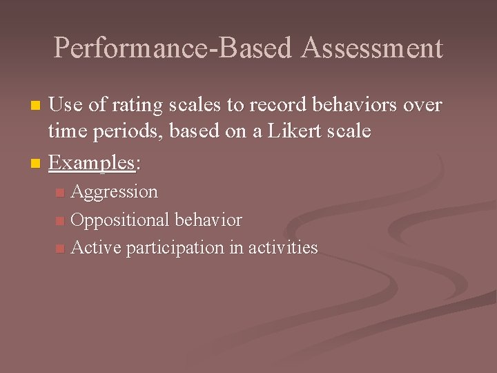 Performance-Based Assessment Use of rating scales to record behaviors over time periods, based on