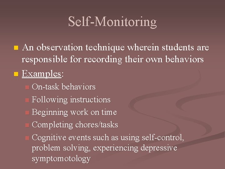 Self-Monitoring An observation technique wherein students are responsible for recording their own behaviors n