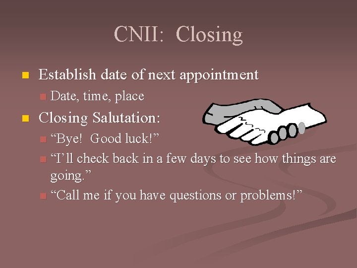 CNII: Closing n Establish date of next appointment n n Date, time, place Closing