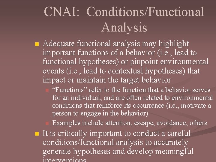 CNAI: Conditions/Functional Analysis n Adequate functional analysis may highlight important functions of a behavior