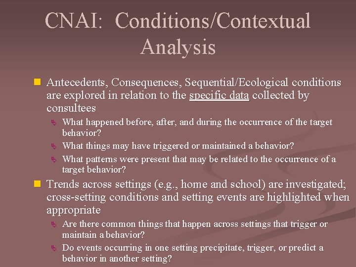 CNAI: Conditions/Contextual Analysis n Antecedents, Consequences, Sequential/Ecological conditions are explored in relation to the