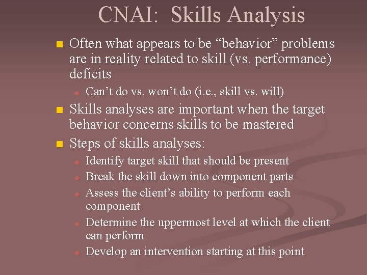 CNAI: Skills Analysis n Often what appears to be “behavior” problems are in reality